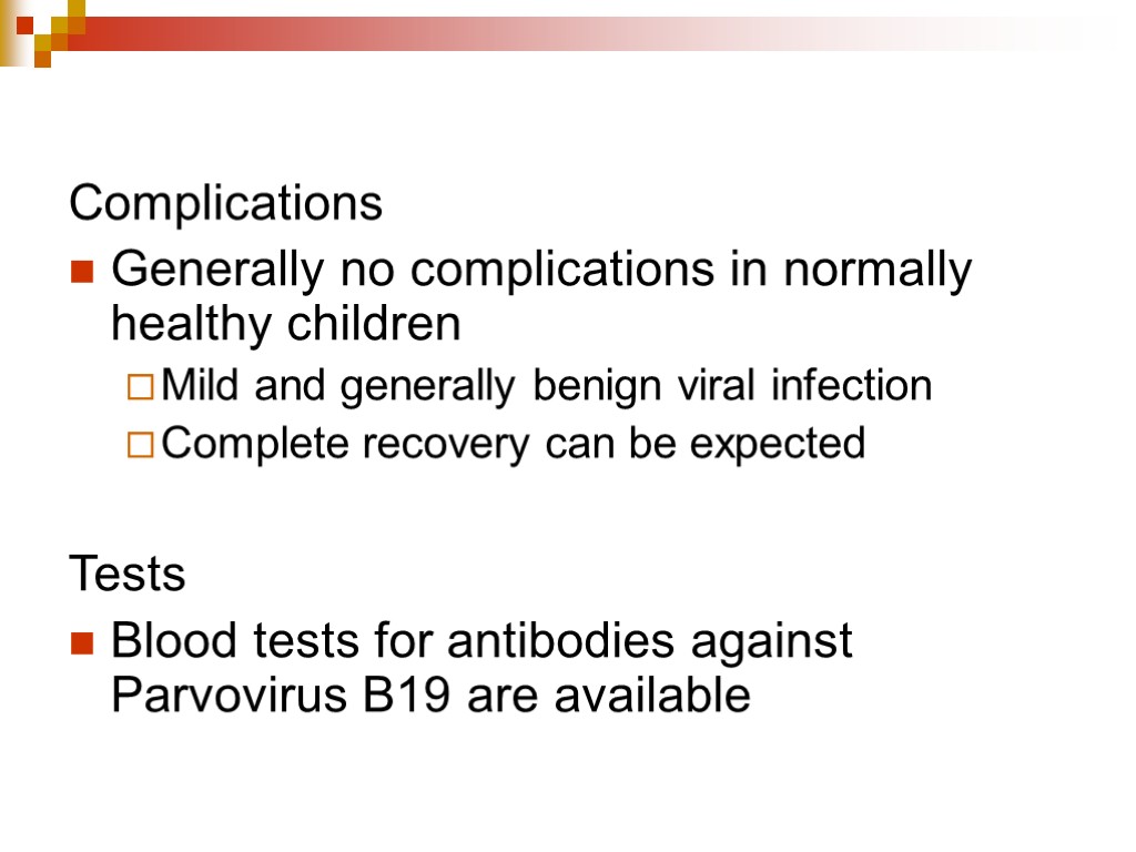 Complications Generally no complications in normally healthy children Mild and generally benign viral infection